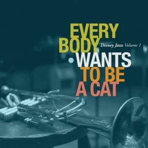 Disney Jazz Volume 1: Everybody Wants to Be a Cat