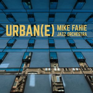 Mike Fahie Jazz Orchestra - Urban(e)