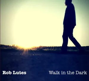 Rob Lutes - Walk in the Dark